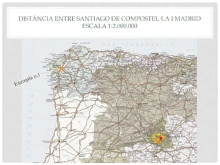 DISTÀNCIA ENTRE SANTIAGO DE COMPOSTEL·LA I MADRID
ESCALA 1:2.000.000
 