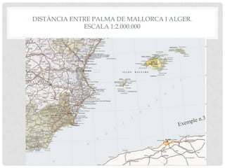 DISTÀNCIA ENTRE PALMA DE MALLORCA I ALGER.
ESCALA 1:2.000.000
 