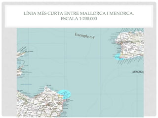 LÍNIA MÉS CURTA ENTRE MALLORCA I MENORCA.
ESCALA 1:200.000
 
