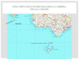 LÍNIA MÉS CURTA ENTRE MALLORCA I CABRERA.
ESCALA 1:200.000
 