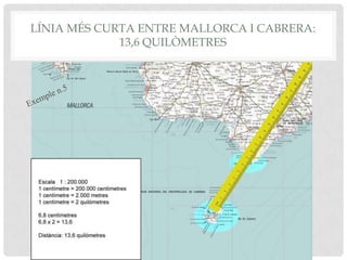 LÍNIA MÉS CURTA ENTRE MALLORCA I CABRERA:
13,6 QUILÒMETRES
 