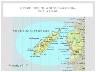 LONGITUD DE L’ILLA DE SA DRAGONERA.
ESCALA 1:50.000
 