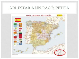 SOL ESTAR A UN RACÓ, PETITA
 