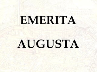 EMERITA AUGUSTA 