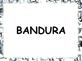 BANDURA

 