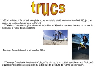 *360: Consisteix a fer un volt completa sobre tu mateix. No té res a veure amb el 180, ja que aquest es realitza d'una man...