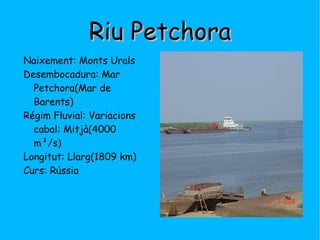 Riu Petchora Naixement: Monts Urals 