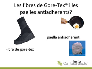 Les fibres de Gore-Tex® i les paelles antiadherents? paella antiadherent Fibra de gore-tex ferro  