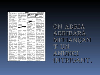 ON ADRIÀ ARRIBARÀ MITJANÇANT UN ANUNCI INTRIGANT, 