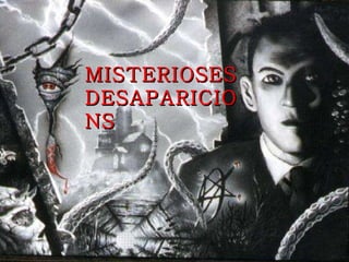 MISTERIOSES DESAPARICIONS 