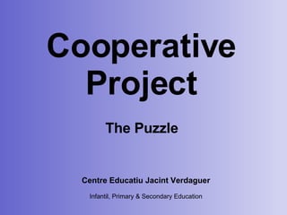 Cooperative Project Centre Educatiu Jacint Verdaguer Infantil, Primary & Secondary Education The Puzzle 