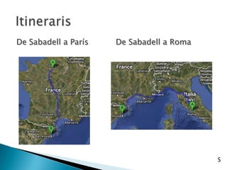 De Sabadell a París De Sabadell a Roma
S
 