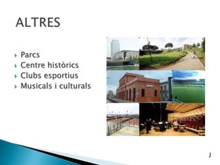  Parcs
 Centre històrics
 Clubs esportius
 Musicals i culturals
J
 