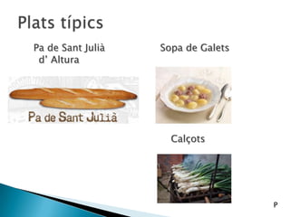 Pa de Sant Julià Sopa de Galets
d’ Altura
Calçots
P
 