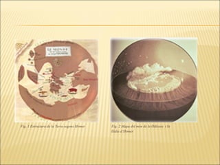   Fig. 1 Estructura de la Terra segons Homer  Fig. 2 Mapa del món de la Odissea  i la  Ilídia d’Homer 