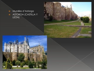 Muralles d’Astorga
 ASTORGA (CASTILLA Y
LEÓN)


 
