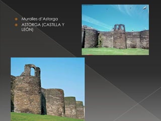 Muralles d’Astorga
 ASTORGA (CASTILLA Y
LEÓN)


 