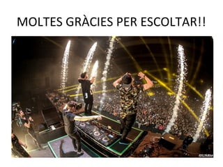 MOLTES GRÀCIES PER ESCOLTAR!!
 