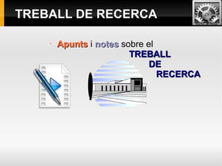 TREBALL DE RECERCA
EcoTec JM Olmos

•

Apunts i notes sobre el
TREBALL
DE
RECERCA

 