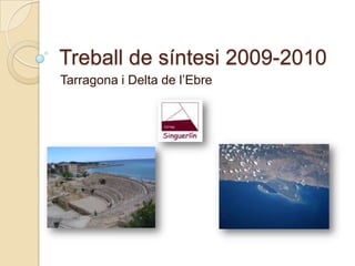 Treball de síntesi 2009-2010 Tarragona i Delta de l’Ebre 