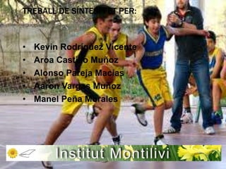 TREBALL DE SÍNTESI FET PER:



•   Kevin Rodríguez Vicente
•   Aroa Castillo Muñoz
•   Alonso Pareja Macias
•   Aaron Vargas Muñoz
•   Manel Peña Morales
 