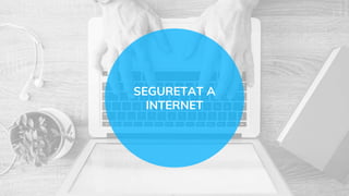 SEGURETAT A
INTERNET
 