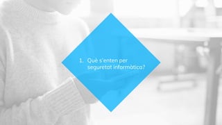 1. Què s’enten per
seguretat informàtica?
 
