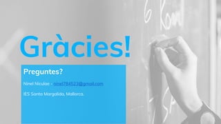 Gràcies!
Preguntes?
Ninel Niculae - ninel784523@gmail.com
IES Santa Margalida, Mallorca.
 