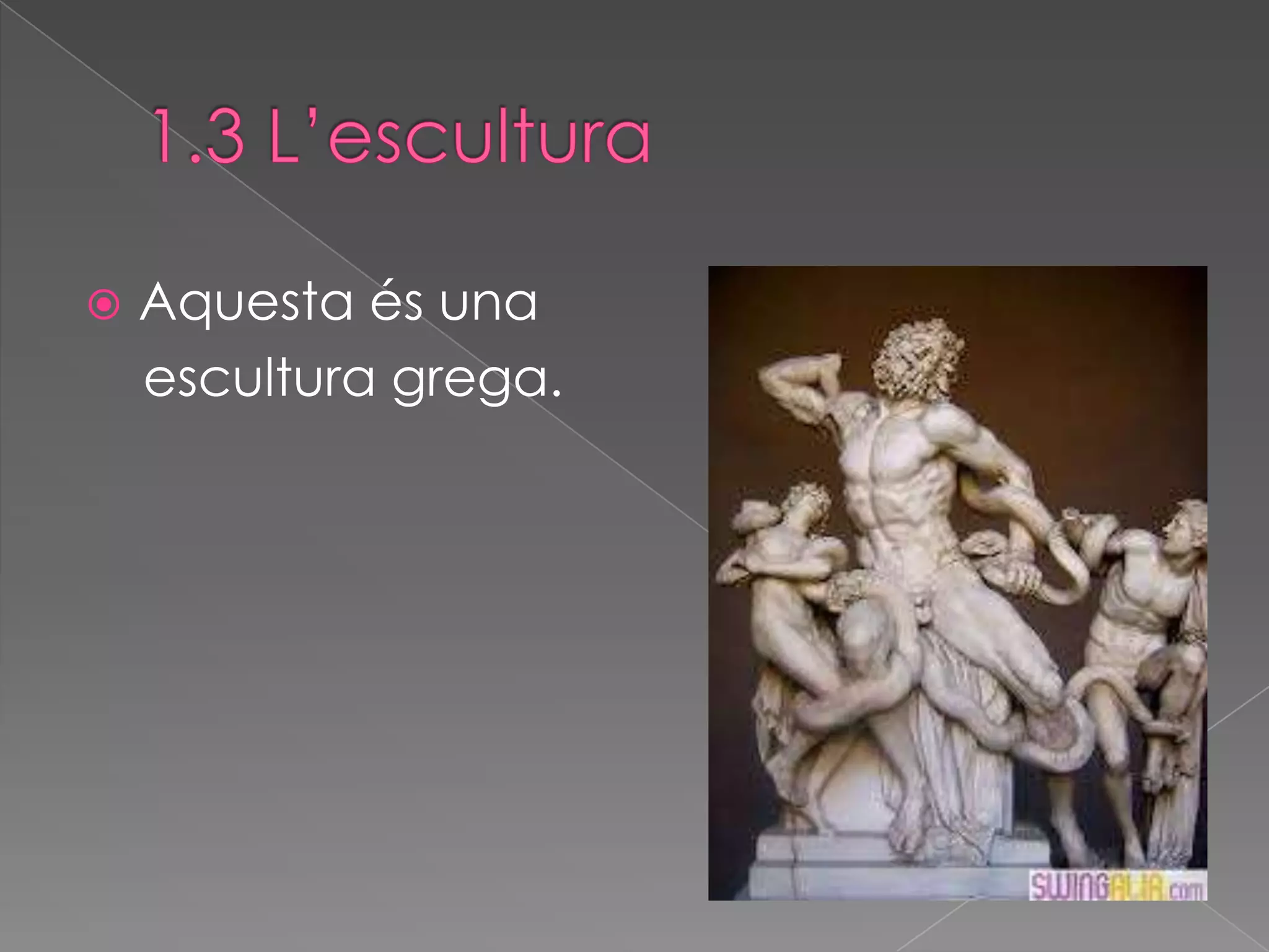    Aquesta és una
    escultura grega.
 