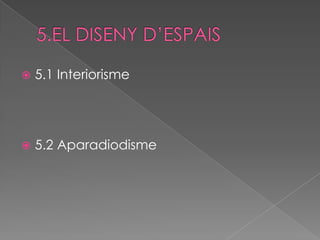    5.1 Interiorisme




   5.2 Aparadiodisme
 