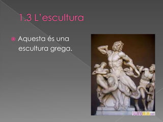    Aquesta és una
    escultura grega.
 