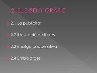    2.1 La publicitat

   2.2 Il·lustració de llibres

   2.3 Imatge cooperativa

   2.4 Embalatges
 