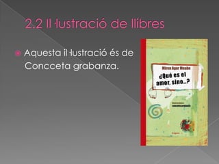    Aquesta il·lustració és de
    Concceta grabanza.
 