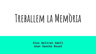 Treballem la Memòria
Àlex Beltran Adell
Joan Sancho Rosal
 
