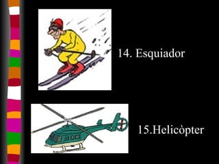 15.Helicòpter 14. Esquiador 