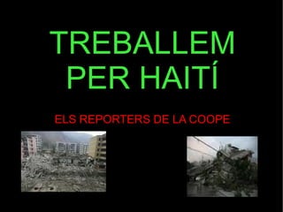 TREBALLEM PER HAITÍ ELS REPORTERS DE LA COOPE 