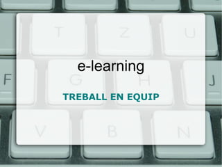 e-learning TREBALL EN EQUIP 