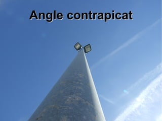 AAnnggllee ccoonnttrraappiiccaatt 
 