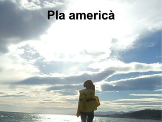 PPllaa aammeerriiccàà 
 