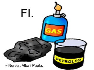 FI.
● Nerea , Alba i Paula.
 