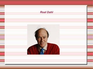 Roal Dahl
 