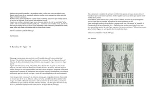 Ahora ya me pondré a estudiar y al atardecer saldré a echar esta carta que todavía creo
llegará antes de que tú me mandes la primera, muchas veces supongo que antes que esta
llegue vendrás tu primero.
Mañana lunes, pienso marcharme a pasar el dia a Caldetas, para ver lo que consigo pescar,
ni que sea un resfriado. Ya te contaré mis andanzas por allí.
Cuando me escribas cuéntame lo que haces, si pescas mucho, si se te ha marchado “la ba-
sarda”, si te has acordado de mi fotografía, etc…. Cuentame cosa, muchas cosas, pues tu tie-
nes mas que contar que yo, y ya ves lo que responden a mis continuas y kilometricas cartas,
nada. Sobre todo dime con cuantos días de retraso fecha vienen.
Saludos a Malakito y Chicho Fábregas
José Antonio.
II. Barcelona 18 – Agost – 46
Diumenge i encara sense tenir notícies teves! Et sembla ben això la meva petita fera?
Avui per fi ha arribat el tan temut, la primera festa i solament! Que és el que puc fer avui?
Almenys els altres dies ajudant a Papà em distrec una mica, però el que és avui no sé el que
puc fer.
Aquest matí m’he aixecat tarda, m’he afaitat, doncs des del *dia en què et vas anar no ho
havia fet, i he anat a missa en *Pompeya a escoltar una mica de música. Allí m’ha vingut a
saludar Enrique i se m’ha enganxat tot el matí fins a l’hora de menjar. *Imaginate el teu en tot
aquest temps la quantitat de fantàstiques idees m’haurà explicat! Veritablement és un subjecte
molt curiós, que no és dolent, però que a través de la seva ximpleria pot fer molt malament.
Gens tinc per poder comentar. Si no m’escrius aviat ja gens em podrà entretenir. Enrecordat
no obstant això de fer-ho en diferents sobres, i si ho fas, amb diferents lletres millor. Sobre-
tot que s’assemblin a lletres de nois. Doncs amb la xafarderia de la meva tieta a casa havien
comentaris i ja saps quant em molesten. De totes maneres, si no tens ganes d’escriure no ho
facis, i si prefereixes espaiar les teves cartes, fes-ho, fes el que mes et convingui.
Ara ja em posaré a estudiar i al capvespre sortiré a tirar aquesta carta que encara creo arri-
barà abans que tu em manis la primera, moltes vegades suposo que abans que aquesta arribi
vindràs el teu primer.
Demà dilluns, penso marxar-me a passar el dia a Caldetas, per veure el que aconsegueixo
pescar, ni que sigui un refredat. Ja t’explicaré les meves aventures per allí.
Quan m’escriguis explica’m el que feixos, si pesques molt, si se t’ha marxat “la *basarda”, si
t’has acordat de la meva fotografia, etc…. Explica’m cosa, moltes coses, doncs la teva tens
mes que explicar que jo, i ja veus el que responen a les meves contínues i *kilometricas cartes,
gens. Sobretot digues-me amb quants dies de retard data vénen.
Salutacions a Malakito i Chicho Fábregas
José Antonio.
 