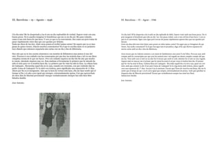 III. Barcelona – 19 – Agosto – 1946
¡Un dia más! Me he despertado a las 6 con un dia esplendido de verdad. Espero venir con una
buena pesca. No te puedes imaginar lo beneficioso que me es un dia asi. Me pasa volando,
como si tan solo fuera de una hora. Y creo yo que es lo conveniente. Sea como sea pero tratar de
pasar rápidamente estos días que nos quedan por delante.
Nada me dices de tus tios. ¿Qué caras ponen al recibir tantas cartas? De seguro que ya se ima-
ginan de quien vienen. ¿Hacen muchos comentarios? Si el que te escriba tanto es en perjuicio
tuyo dimelo que entonces espaciaría mis cartas con un dia o dos de diferencia.
Hoy aún que no te des cuenta estaremos a un montón de Kilómetros mas juntos el uno del
otro. Procura ir con cuidado con las cornucopias por que hoy las sentiría mas y tal vez me diera
completa cuenta de lo que me haces. ¡Ves con cuidado siquiera un dia! En fin aún que mucho
te cueste, intentalo siquiera una vez. Esta mañana al levantarme lo primero que he mirado ha
sido el cielo para ver si tendría buen dia. Lo primero que he visto ha sido la luna. La odiosa luna
de Cadaqués.- Recuerdas aquel dia en tu casa, cuando era creciente, con que contento dijo tu
padre ¡Luna de Cadaqués! Yo la miré con tristeza, pues significaba una reparación de 17 dias.
Ahora por fin ya es menguante. Aún que la hora de vernos está lejos, ella me hace sentir que el
tiempo al fin y al cabo corre igual que siempre, extremadamente aprisa. Con que aprovechate
de estos días de libertad provisional! Aunque verdaderamente siempre has sido bien libre
Saludos familia
Jose Antonio.
III. Barcelona – 19 – Agost – 1946
Un dia més! M’he despertat a les 6 amb un dia esplendit de debò. Espero venir amb una bona pesca. No et
pots imaginar el beneficiós que m’és un dia *asi. Em passa volant, com si tan sol fora d’una hora. I creo jo
que és el convenient. Sigui com sigui però tractar de passar ràpidament aquests dies que ens queden per
davant.
Gens em dius dels teus tiets Quin cares posen en rebre tantes cartes? De segur que ja s’imaginen de qui
vénen. Fan molts comentaris? Si el que t’escrigui tant ét perjudica, diga-m’ho que llavors espaiaria les
meves cartes amb un dia o dos de diferència.
Avui encara que no t’adonis estarem a un munt de Quilòmetres mes junts l’u de l’altre. Procura anar amb
compte amb les cornucòpies per que avui les sentiria mes i tal vegada em donés complet compte del que
em fas. Veus amb cura si més no un dia! En fi encara que molt et costi, intentar-ho si més no una vegada.
Aquest matí en aixecar-me el primer que he mirat ha estat el cel per veure si tindria bon dia. El primer
que he vist ha estat la lluna. L’odiosa lluna de Cadaqués.- Recordes aquell dia a la teva casa, quan era crei-
xent, amb que content va dir el teu pare Lluna de Cadaqués! Jo la vaig mirar amb tristesa, doncs signifi-
cava una reparació de 17 dias. Ara per fi ja és minvant. Encara que l’hora de veure’ns està lluny, ella em fa
sentir que el temps al cap i a la fi corre igual que sempre, extremadament de pressa. Amb què aprofitar-te
d’aquests dies de llibertat provisional! Encara que veritablement sempre has estat ben lliure
Salutacions família
Jose Antonio.
 