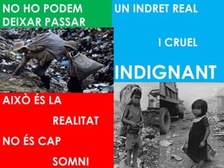 AIXÒ ÉS LA  REALITAT NO ÉS CAP SOMNI NO HO PODEM DEIXAR PASSAR UN INDRET REAL   I CRUEL INDIGNANT 