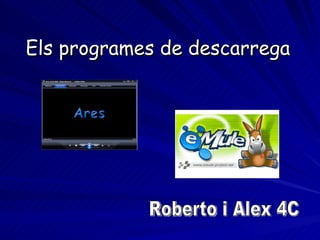 Els programes de descarrega Roberto i Alex 4C 