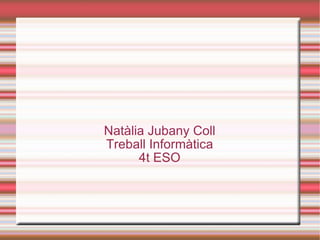Natàlia Jubany Coll Treball Informàtica 4t ESO 