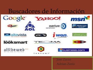 Buscadores de Información

 Jose Zarzo
 Adrian Zorío

 