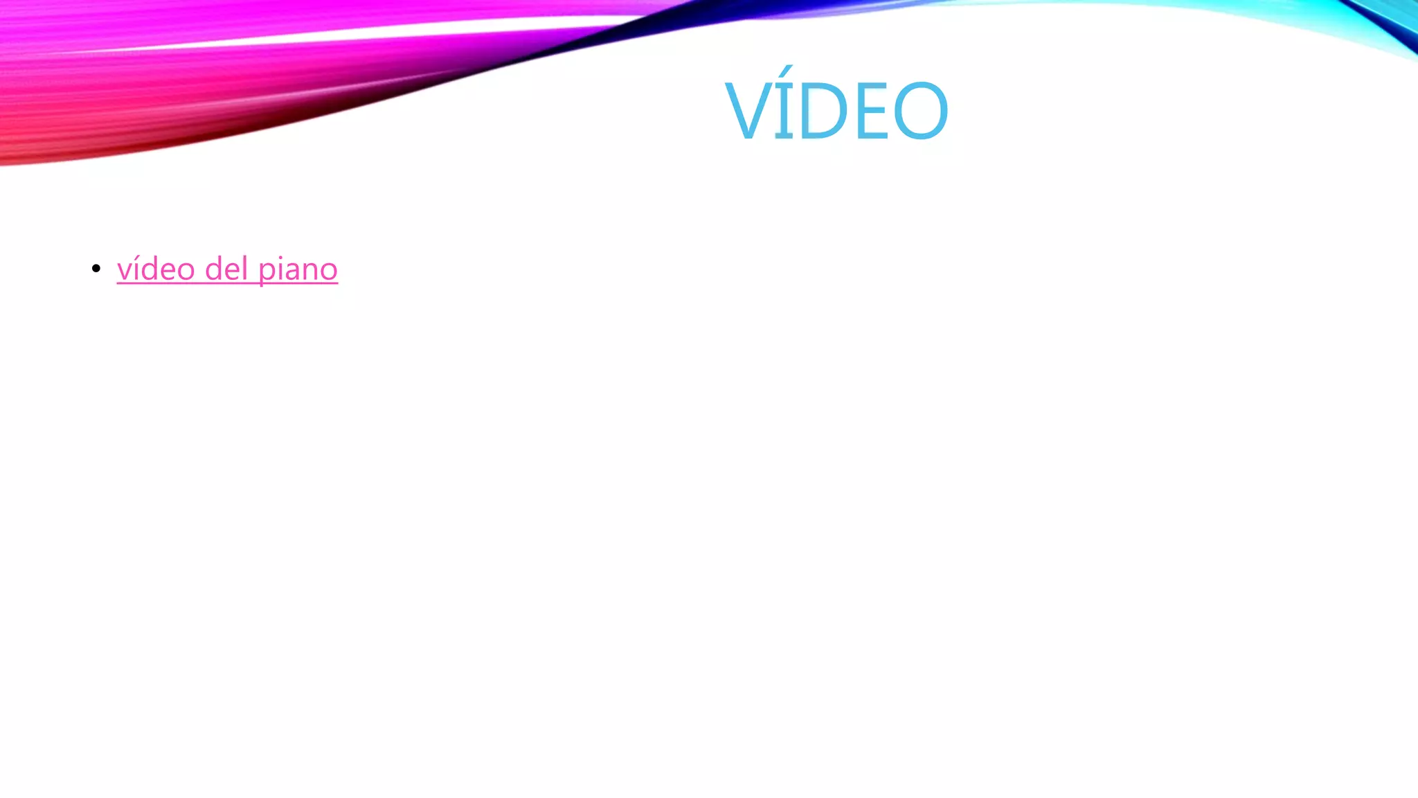 VÍDEO
• vídeo del piano
 