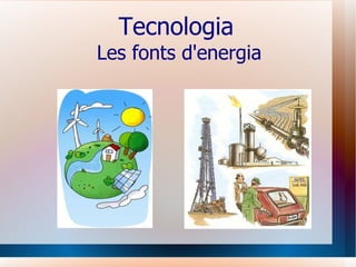 Tecnologia   Les fonts d'energia 