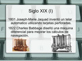 Siglo XII 1612 John Naiper hizo el primer uso impreso del punto decimal . Inventó los logaritmos y varias máquinas para multiplicar. 1622 William Oughtred creó la regla del calculo.  1642 Blaise Pascal creó una máquina de sumar que acarreaba de una posician a la siguiente. 